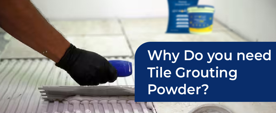 Why Do You Need Tile Grouting Powder