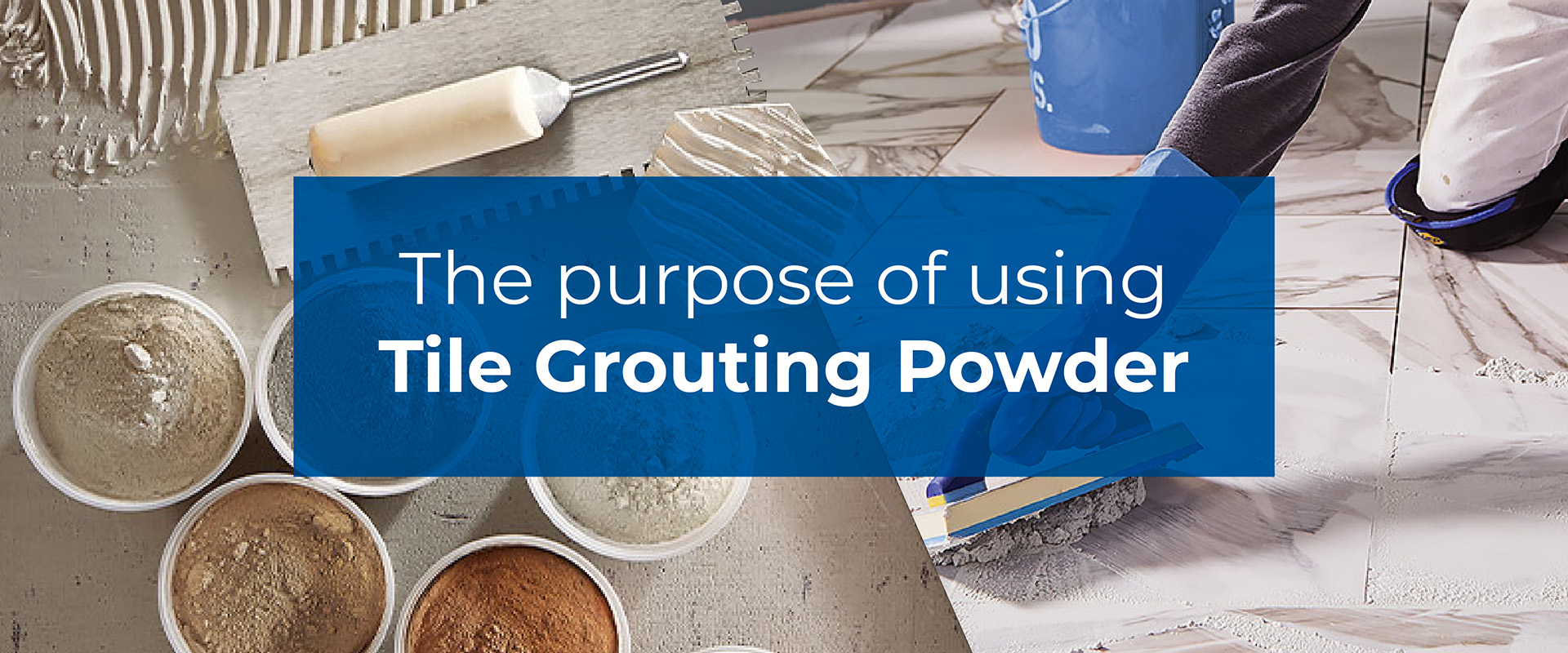 What Is the Purpose of Using Tile Grouting Powder?